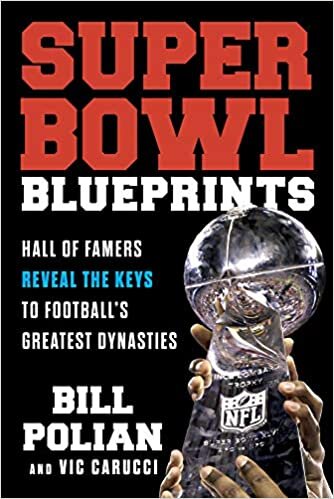 Super Bowl Blueprints: Hall of Famers Reveal the Keys to Football s Greatest Dynasties