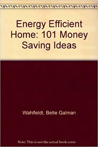 Energy Efficient Home: 101 Money Saving Ideas