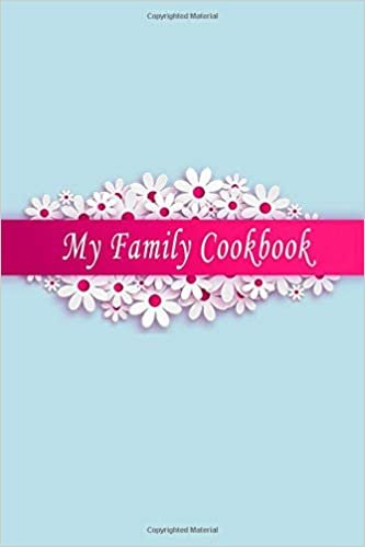 My Family Cookbook: Journal, Notebook, Recipe Keeper, Cookbook, Organizer To Write In & Store Your Family Recipes, Recipe Cards , Blank Fill in ... Pages, Blank, 6 x 9) (Empty Cookbook, Band 1) indir