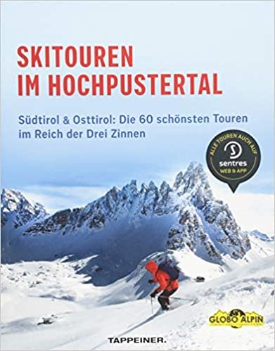 Skitouren im Hochpustertal: Südtirol & Osttirol: Die 60 schönsten Routen im Reich der Drei Zinnen