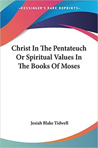 Christ In The Pentateuch Or Spiritual Values In The Books Of Moses