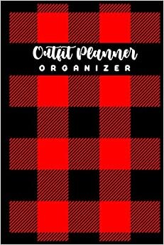 Outfit Planner ORGANIZER: Plan Your Daily Outfit with This Great 120 Pages Book to Always Be Prepared & Stylish - My Outfit Planner Organizer Notebook; Small Handy Size: 6"x9"