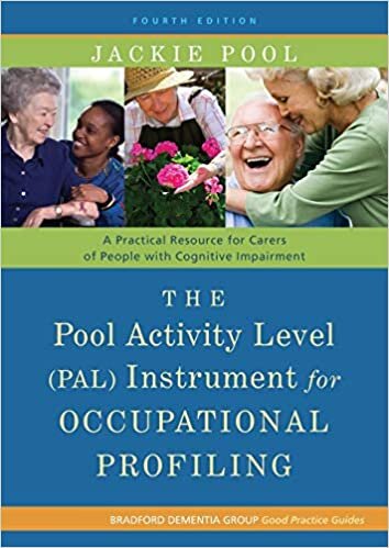 The Pool Activity Level (PAL) Instrument for Occupational Profiling: A Practical Resource for Carers of People with Cognitive Impairment Fourth ... of Bradford Dementia Good Practice Guides)