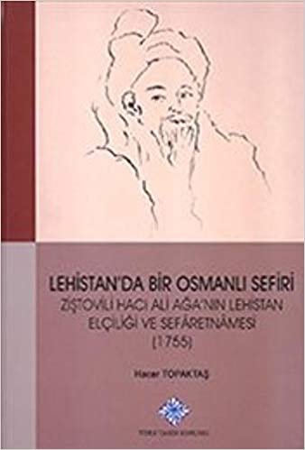 Lehistan'da Bir Osmanlı Sefiri-Ziştovili Hacı Ali Ağa'nın Lehistan Elçiliği ve Sefaretnamesi 1755 indir