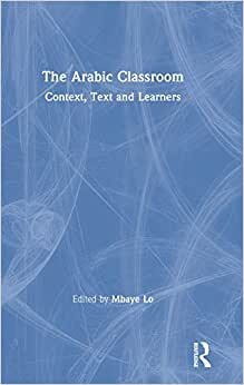 The Arabic Classroom: Context, Text and Learners indir