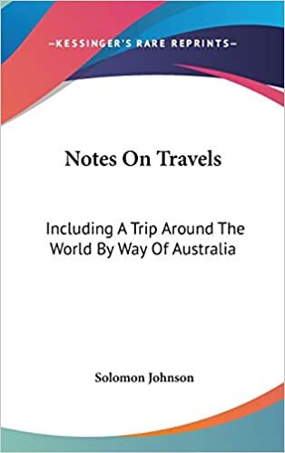 Notes On Travels: Including A Trip Around The World By Way Of Australia