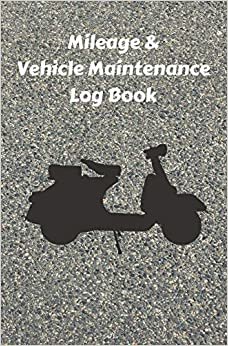 Mileage & Vehicle Maintenance Log Book: Service Record Book & Track Mileage Notebook For Scooters Bikes And Other Vehicles indir