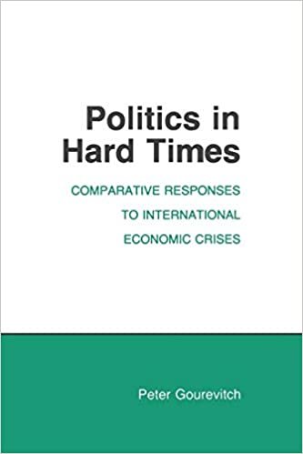 Politics in Hard Times: Comparative Responses to International Economic Crises (Cornell Studies in Political Economy)