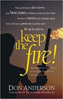 Keep the Fire: Catching A Vision for the Best Years of Your Life