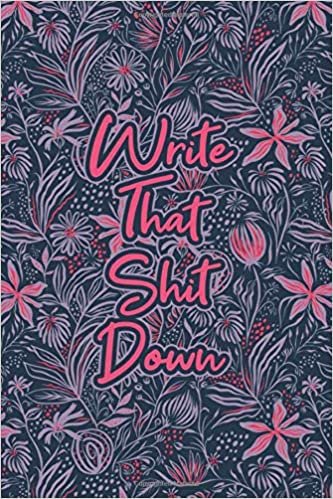 Write That Shit Down #10: Pink and Purple Funny Floral Journal Notebook to Write in 6x9 150 lined pages