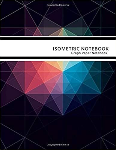 Isometric Notebook: Isometric Graph Paper Notebook,110 Pages Sized 8.5" x 11" Inches; Grid Of Equilateral Triangles Each Measuring .28