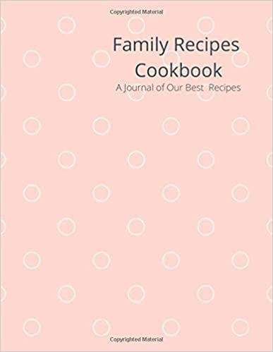 Family Recipes Cookbook - A Journal of Our Best Recipes: 8.5 x 11 Blank Recipe Book for our Families Favorite Recipes | Men, Women, or Children will enjoy this notebook