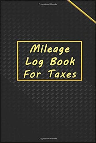 Mileage Log Book for Taxes: Mileage Tracker For Taxes, Daily Tracking Your Simple Mileage Log Book, Odometer | Notebook for Business or Personal, Vehicle Mileage Journal, Auto Mileage Log Book.