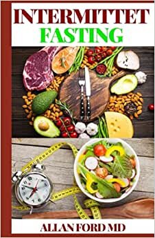 INTERMITTENT FASTING: The Step By Step Guide For Beginners: Effective Path To Optimal Health And Healthy Weight Loss