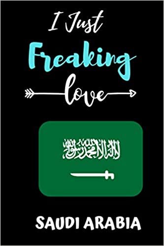 i just Freaking love Saudi Arabia: Gift Idea For Saudi Arabia Lovers | Notebook Journal Notebook to Write In for Notes | Perfect gifts for ... | Funny Cute Gifts(6x9 Inches,110Pages). Paperback