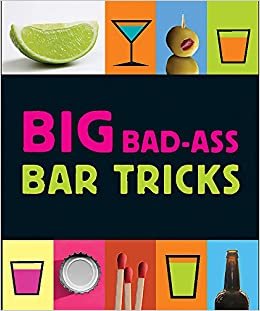 Big Bad-Ass Bar Tricks: 160 (Miniature Editions)