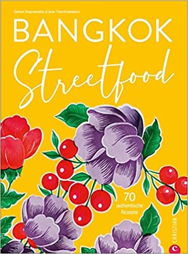 Bangkok Streetfood: 70 authentische Rezepte