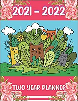 2021-2022 Two Year Planner: Stickers and Accessories Agenda Schedule - 24 Month Diary Calendar Journal Organizer – CATS IN A GARDEN Academic Year ... with Inspirational Quotes for Man & Woman