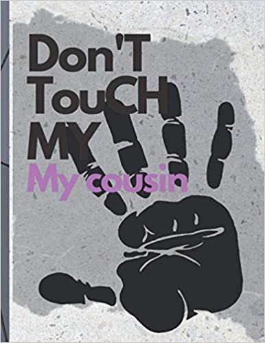Don't touch my cousin: International Day for the Elimination of Violence against Women journal notebook Motivational with weekly planner & schedule ... Dairy Gifts [ 8.5 x 11in,120 pag]