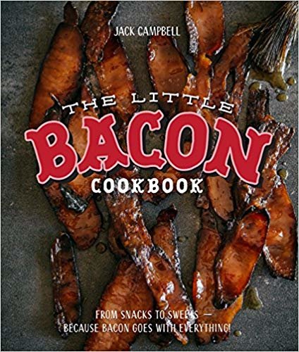 The Little Bacon Cookbook: From Starters to Sweets - Because Bacon Goes with Everything