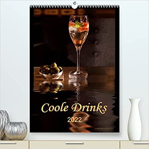 Coole Drinks (Premium, hochwertiger DIN A2 Wandkalender 2022, Kunstdruck in Hochglanz): Zwölf coole Drinks für jede Gelegenheit. (Planer, 14 Seiten ) (CALVENDO Lifestyle)