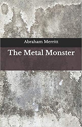 The Metal Monster: Beyond World's Classics