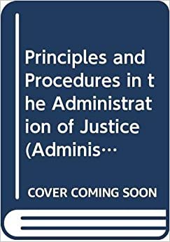 Principles and Procedures in the Administration of Justice (Administration of justice series)
