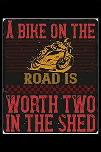 A bike on the road is worth two in the shed: Lined Notebook Journal ToDo Exercise Book or Diary (6" x 9" inch) with 120 pages indir