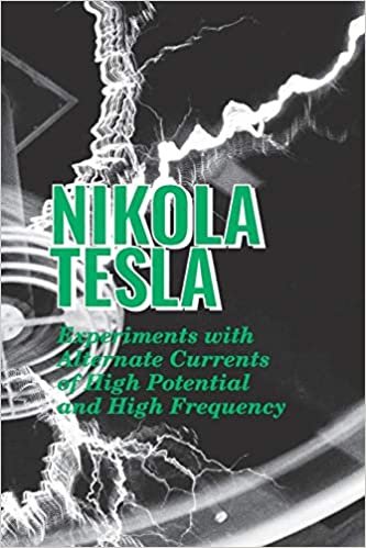Experiments with Alternate Currents of High Potential and High Frequency indir