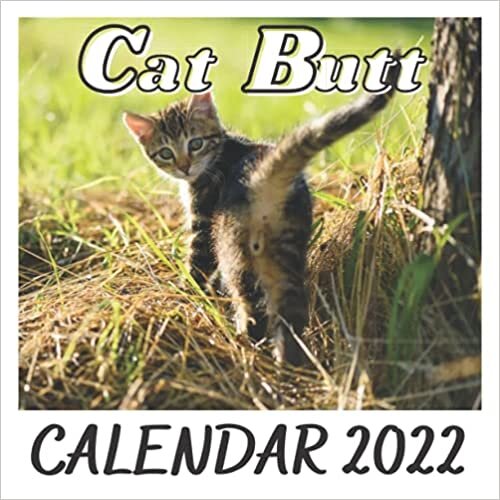 Cat Butt Calendar 2022: Cat Butt Monthly Wall Calendar 2022 for Men Women Teens Kids Coworkers Friends