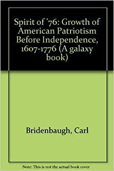 Spirit of '76: Growth of American Patriotism Before Independence, 1607-1776
