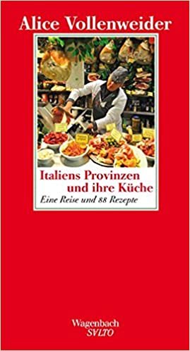 Italiens Provinzen und ihre Küche: Eine Reise und 88 Rezepte