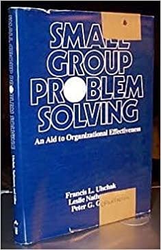 Small Group Problem Solving: An Aid to Organizational Effectiveness