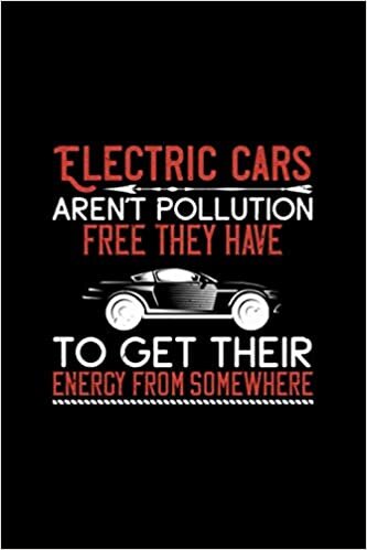 electric cars arent pollution free they have to get their energy from somewhere: Crazy Car Notebook 6x9 with 120 lined pages great as journal diary and composition book