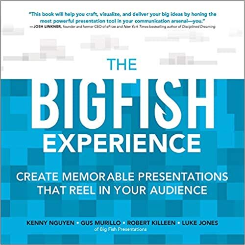 The Big Fish Experience: Create Memorable Presentations That Reel In Your Audience indir