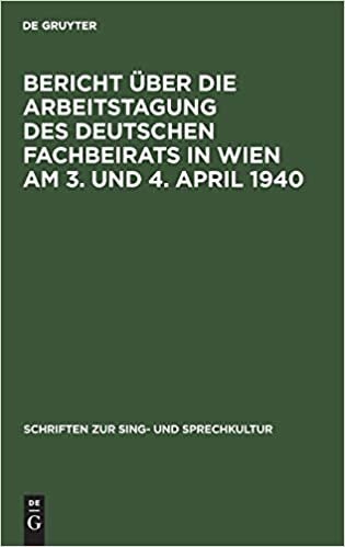 Bericht über die Arbeitstagung des deutschen Fachbeirats in Wien am 3. und 4.             April 1940 (Schriften zur Sing- und Sprechkultur, Band 1)