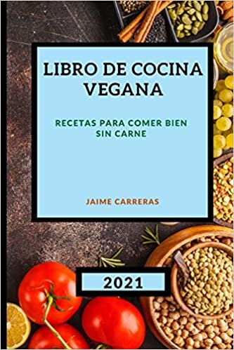 Libro de Cocina Vegana 2021: Recetas Para Comer Bien Sin Carne