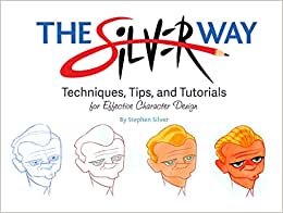 The Ultimate Guide to Character Design with Stephen Silver: Techniques, Tips, and Tutorials for Drawing Effective Characters