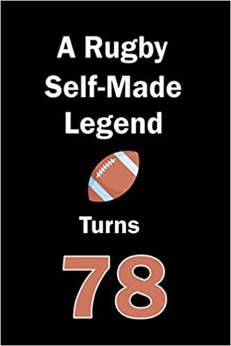 A Rugby Self-Made Legend Turns 78: Rugby Journal for a Rugby Player / Fan Turns 78 | Gift for Rugby Lovers: Unique Rugby Birthday Gift For Boys, ... | 120 Pages ( Rugby Player Birthday Gift ) indir
