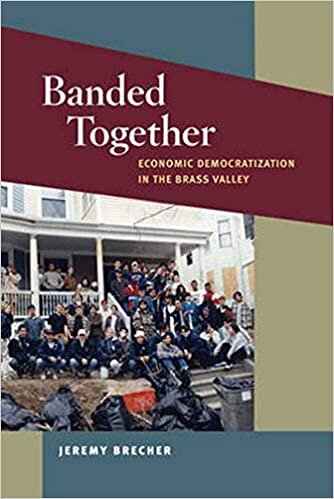 Banded Together: Economic Democratization in the Brass Valley (The Working Class in American History)