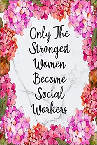 Only The Strongest Women Become Social Workers: Weekly Planner For Social Worker 12 Month Floral Calendar Schedule Agenda Organizer (6x9 Social Worker Planner January 2021 - December 2021, Band 6)