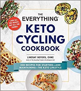 The Everything Keto Cycling Cookbook: 300 Recipes for Starting--and Maintaining--the Keto Lifestyle