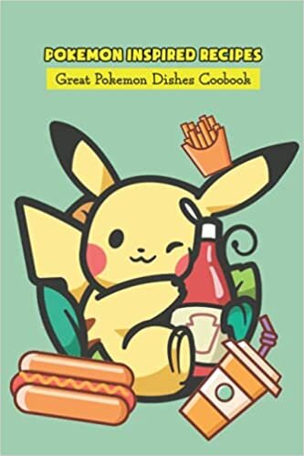 Pokemon Inspired Recipes: Great Pokemon Dishes Coobook: Pokemon Food Cookbook