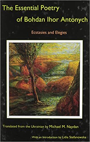 The Essential Poetry of Bohdan Ihor Antonych: Ecstasies and Elegies