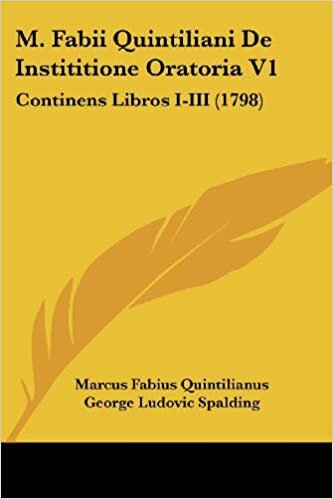 M. Fabii Quintiliani De Instititione Oratoria V1: Continens Libros I-III (1798)