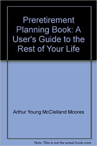 The Arthur Young Preretirement Planning Book: A Users Guide to the Restr of Your Life: A User's Guide to the Rest of Your Life