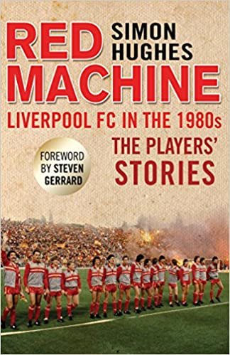 Red Machine: Liverpool FC in the '80s: The Players' Stories