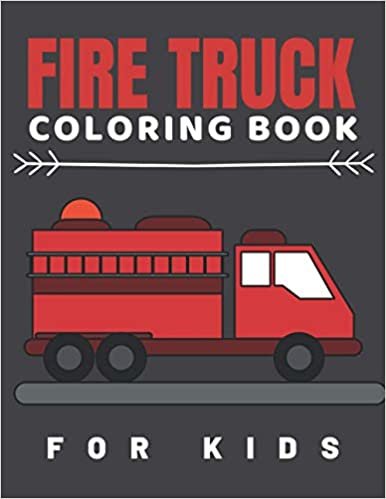 Fire Truck Coloring Book For Kids: Easy Fire Engine Designs For Beginners Learning To Color: Vehicles For Toddlers 2-4,Boys And Girls