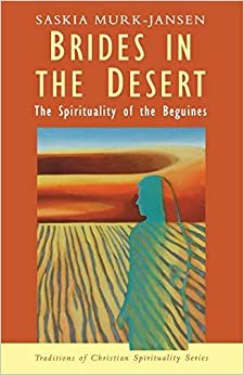Brides in the Desert: Spirituality of the Beguines (Traditions of Christian spirituality series) indir