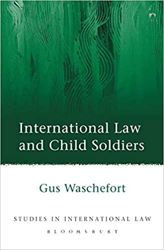 International Law and Child Soldiers (Studies in International Law)